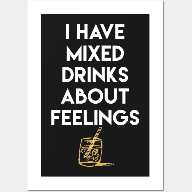 I Have Mixed Drinks About Feelings Wall Art by deificusArt